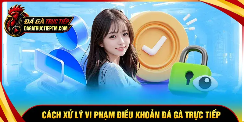 Chính sách xử lý khi người chơi vi phạm Điều khoản và điều kiện