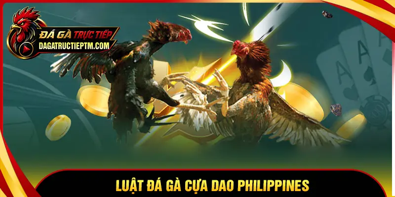 Luật đá gà cựa dao Philippines chi tiết